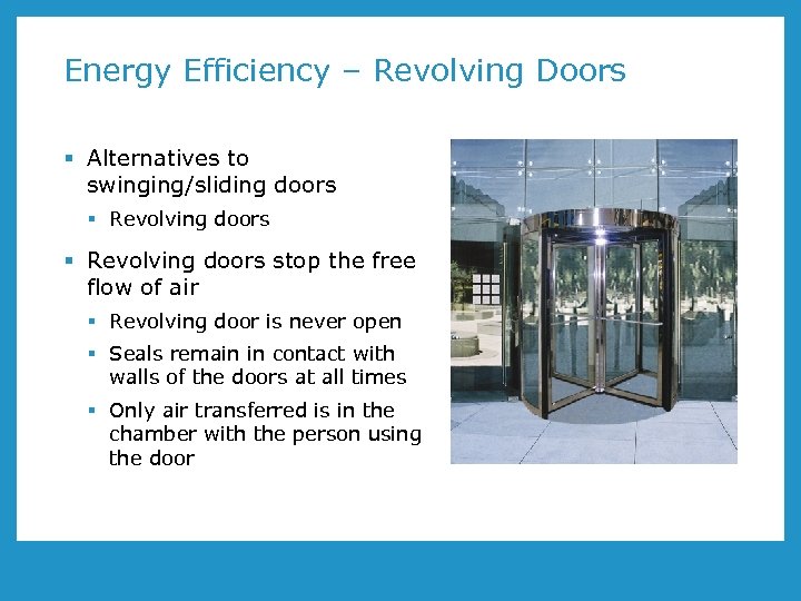 Energy Efficiency – Revolving Doors § Alternatives to swinging/sliding doors § Revolving doors stop