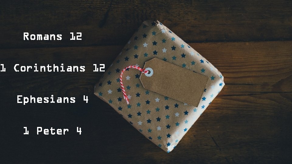 Romans 12 1 Corinthians 12 Ephesians 4 1 Peter 4 
