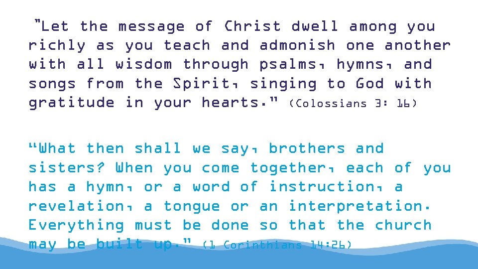  ”Let the message of Christ dwell among you richly as you teach and