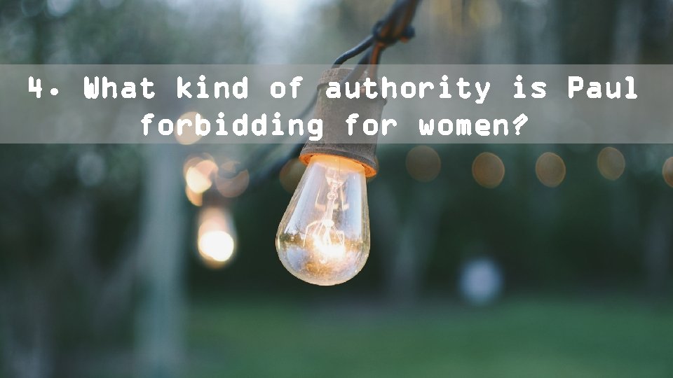 4. What kind of authority is Paul forbidding for women? 
