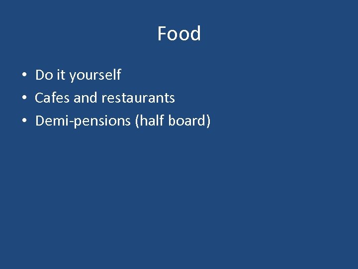 Food • Do it yourself • Cafes and restaurants • Demi-pensions (half board) 