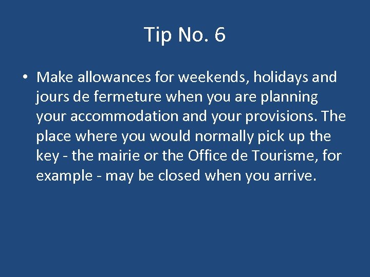 Tip No. 6 • Make allowances for weekends, holidays and jours de fermeture when