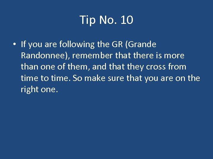 Tip No. 10 • If you are following the GR (Grande Randonnee), remember that