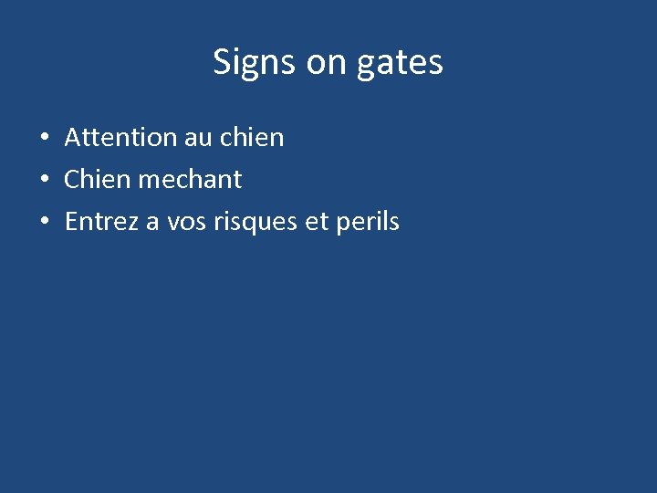 Signs on gates • Attention au chien • Chien mechant • Entrez a vos