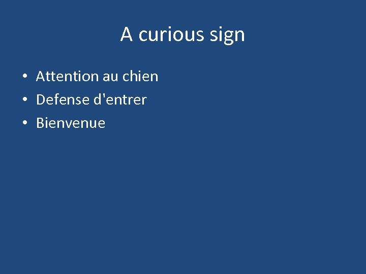 A curious sign • Attention au chien • Defense d'entrer • Bienvenue 