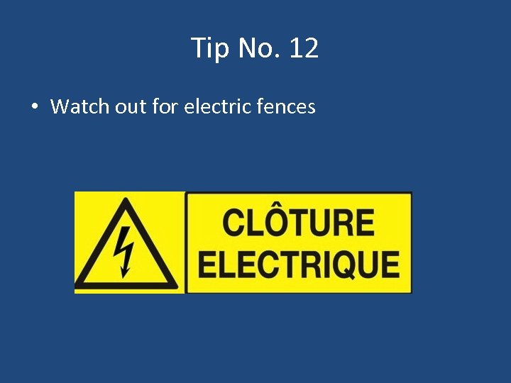 Tip No. 12 • Watch out for electric fences 