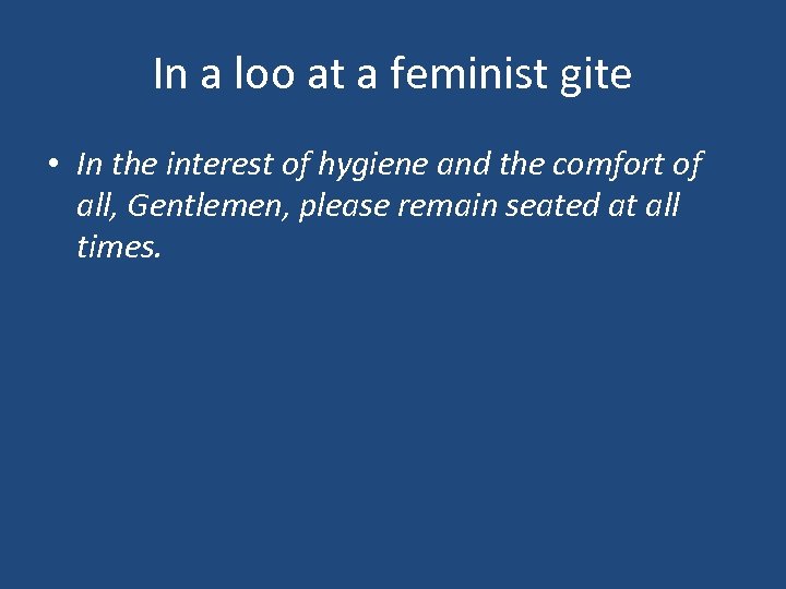 In a loo at a feminist gite • In the interest of hygiene and