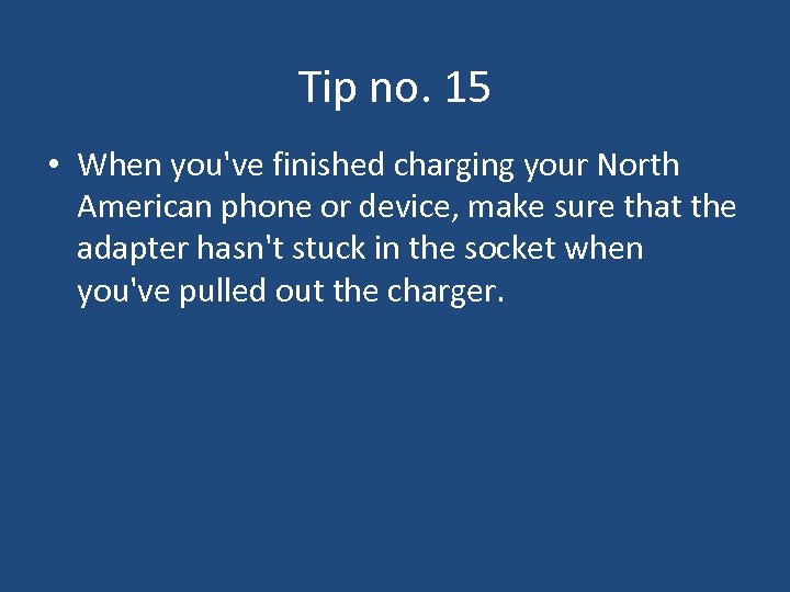 Tip no. 15 • When you've finished charging your North American phone or device,