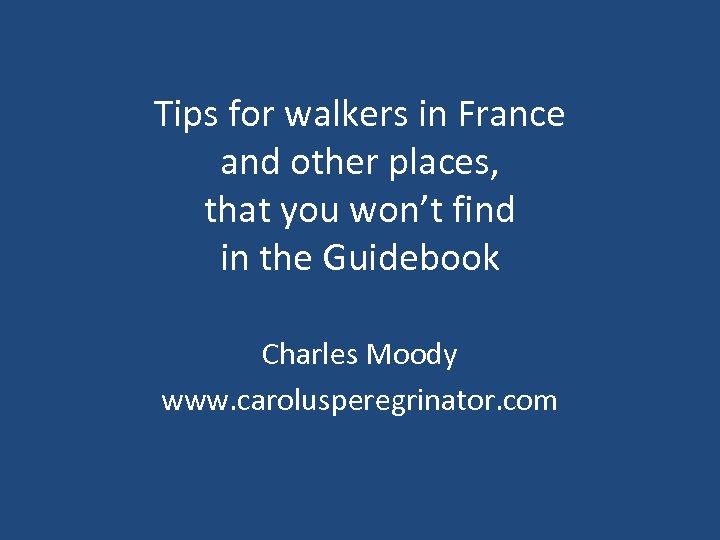 Tips for walkers in France and other places, that you won’t find in the
