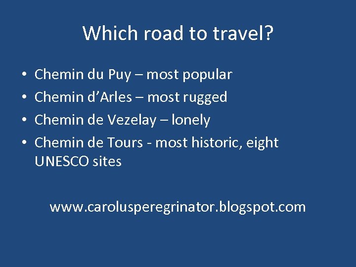 Which road to travel? • • Chemin du Puy – most popular Chemin d’Arles