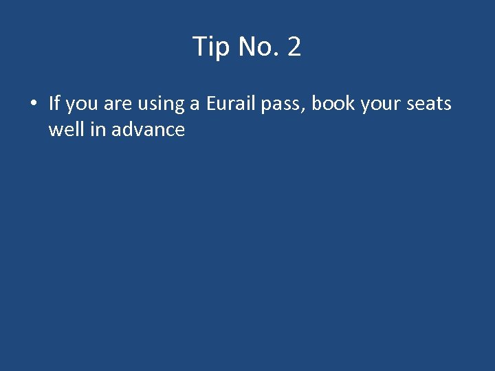 Tip No. 2 • If you are using a Eurail pass, book your seats