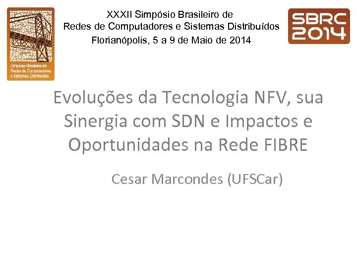 XXXII Simpósio Brasileiro de Redes de Computadores e Sistemas Distribuídos Florianópolis, 5 a 9