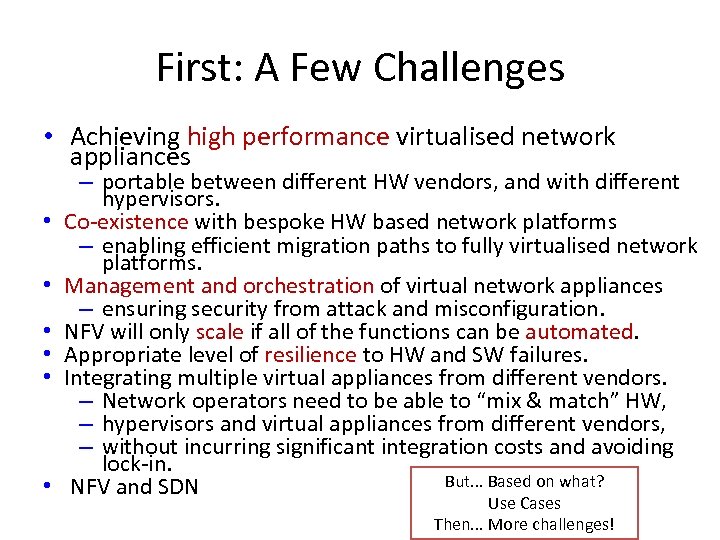 First: A Few Challenges • Achieving high performance virtualised network appliances • • •