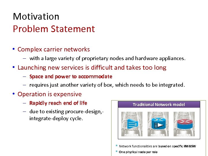 Motivation Problem Statement • Complex carrier networks – with a large variety of proprietary