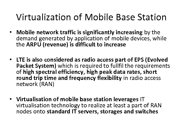 Virtualization of Mobile Base Station • Mobile network traffic is significantly increasing by the