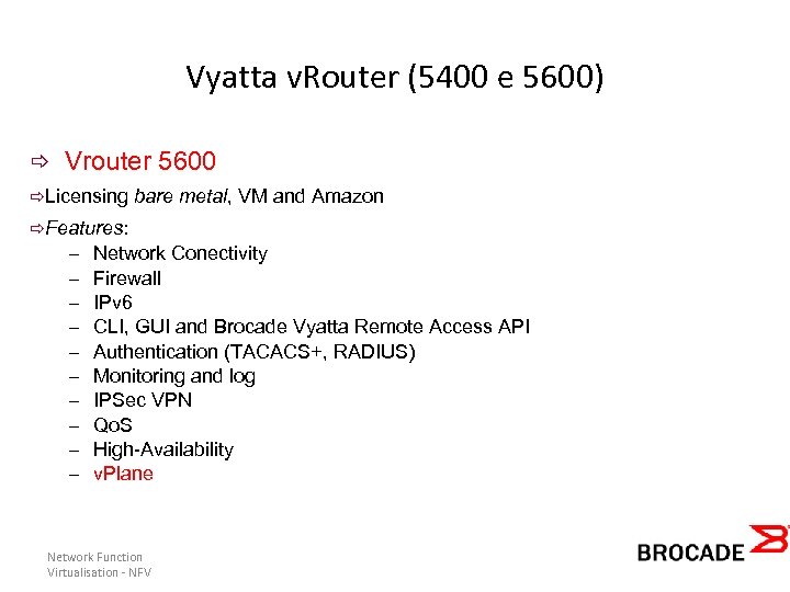 Vyatta v. Router (5400 e 5600) Vrouter 5600 Licensing bare metal, VM and Amazon