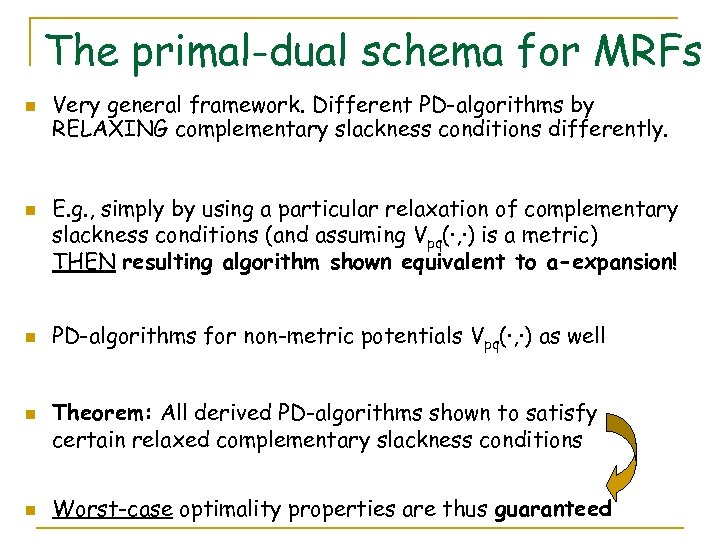 The primal-dual schema for MRFs n n n Very general framework. Different PD-algorithms by