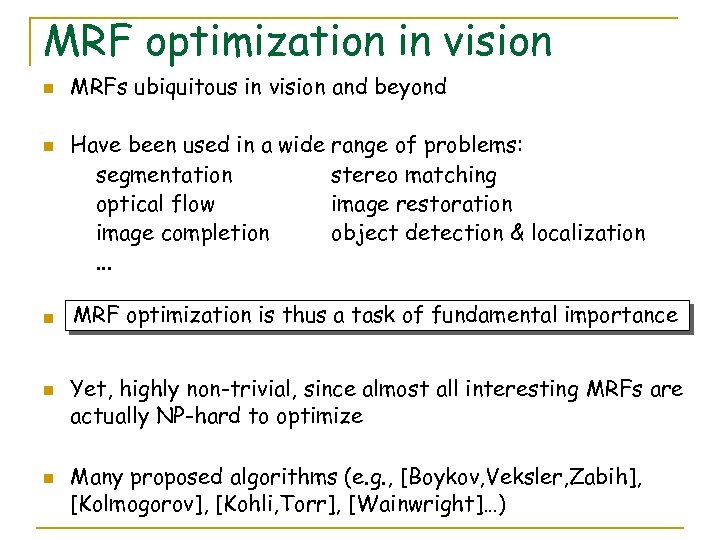 MRF optimization in vision n n MRFs ubiquitous in vision and beyond Have been