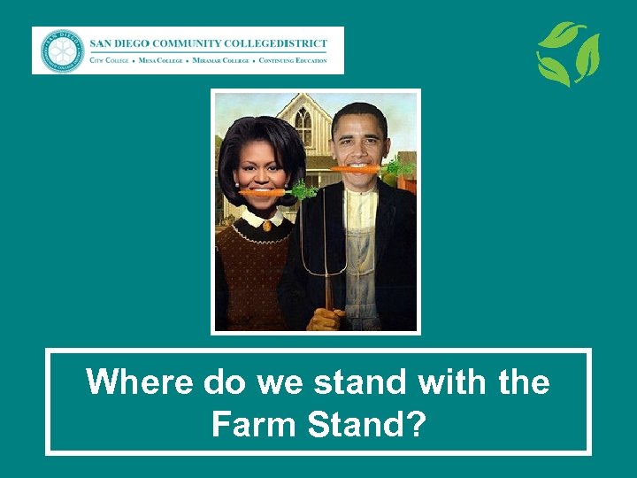 Where do we stand with the Farm Stand? 