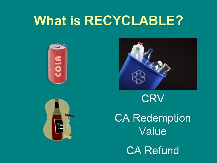 What is RECYCLABLE? CRV CA Redemption Value CA Refund 