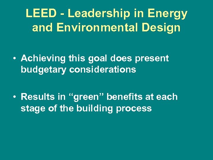 LEED - Leadership in Energy and Environmental Design • Achieving this goal does present