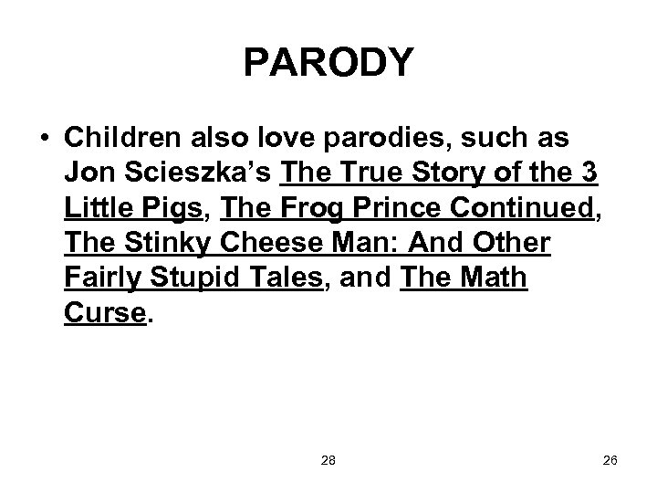 PARODY • Children also love parodies, such as Jon Scieszka’s The True Story of