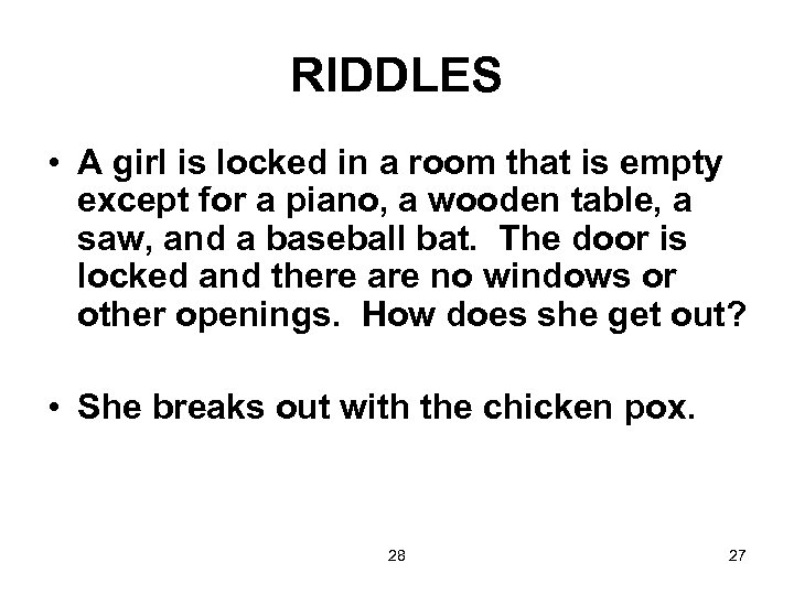RIDDLES • A girl is locked in a room that is empty except for