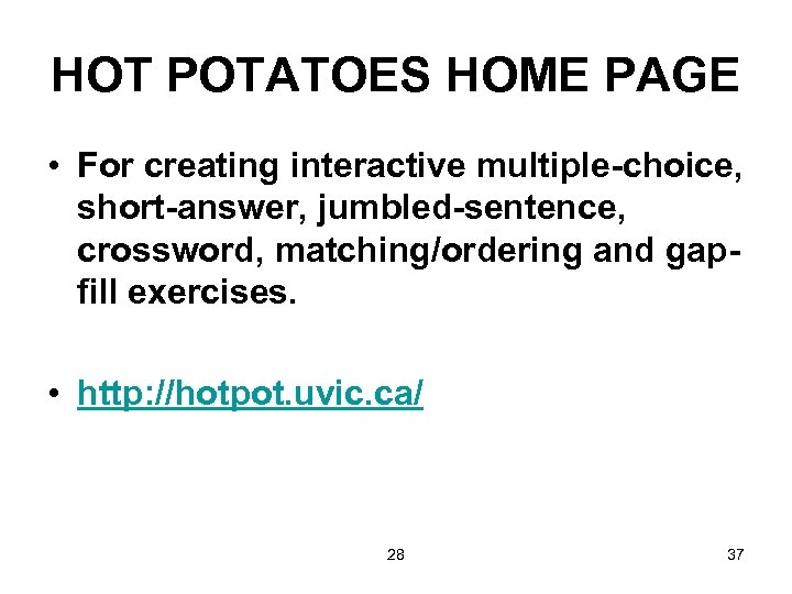 HOT POTATOES HOME PAGE • For creating interactive multiple-choice, short-answer, jumbled-sentence, crossword, matching/ordering and