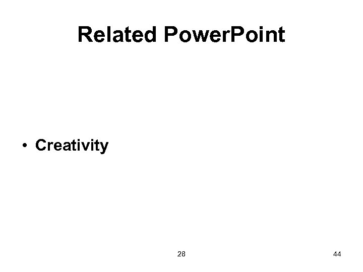 Related Power. Point • Creativity 28 44 