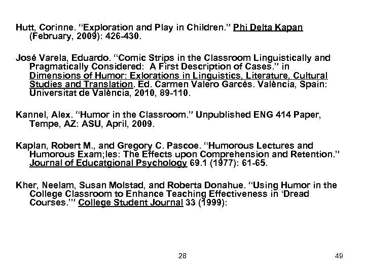 Hutt, Corinne. “Exploration and Play in Children. ” Phi Delta Kapan (February, 2009): 426