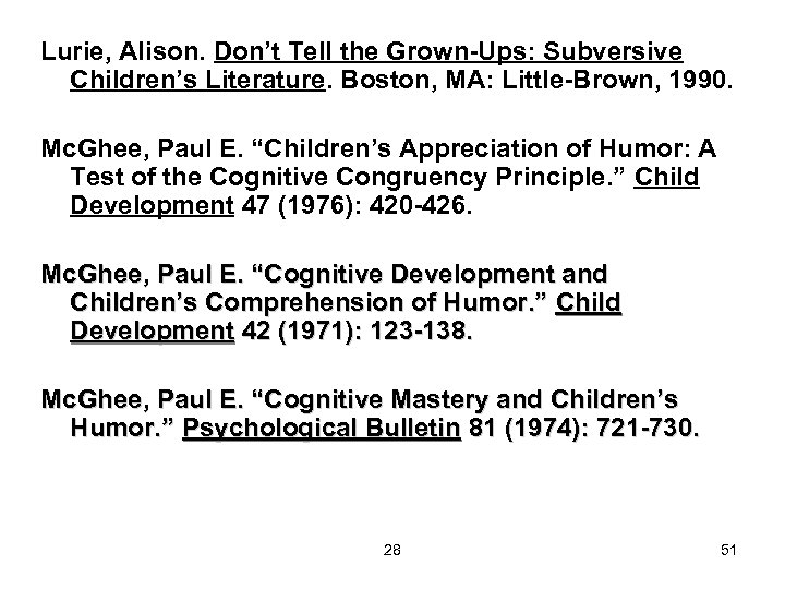 Lurie, Alison. Don’t Tell the Grown-Ups: Subversive Children’s Literature. Boston, MA: Little-Brown, 1990. Mc.
