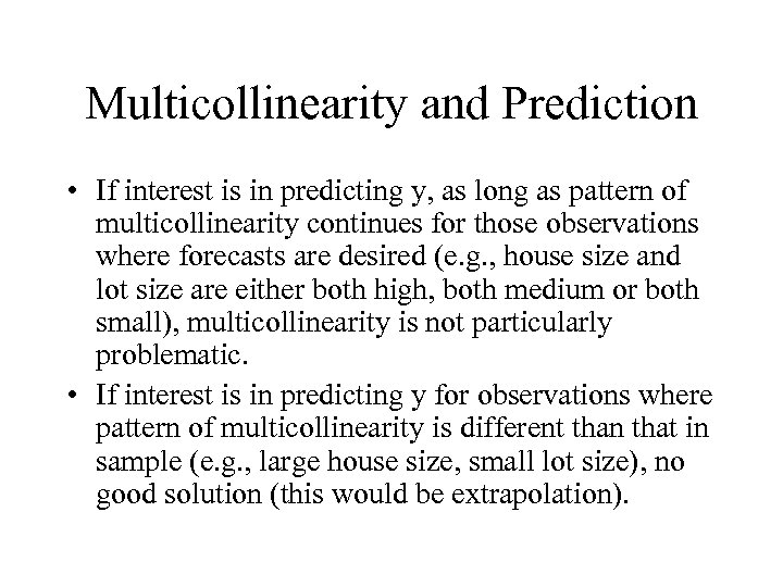 Multicollinearity and Prediction • If interest is in predicting y, as long as pattern