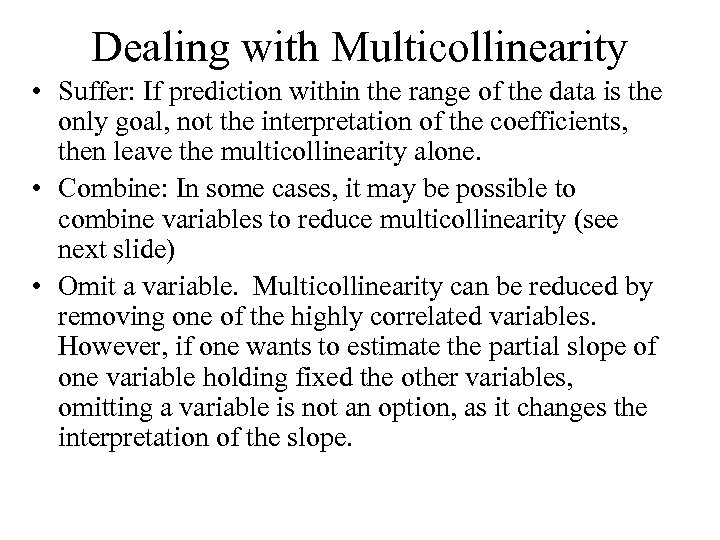 Dealing with Multicollinearity • Suffer: If prediction within the range of the data is