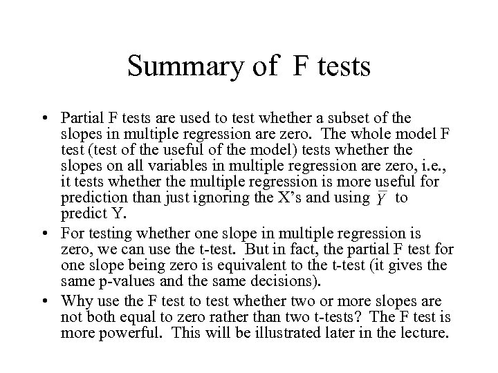 Summary of F tests • Partial F tests are used to test whether a