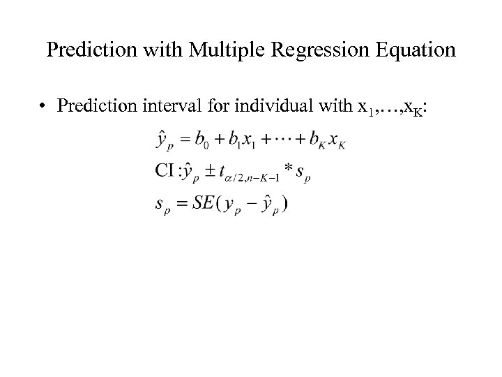 Prediction with Multiple Regression Equation • Prediction interval for individual with x 1, …,