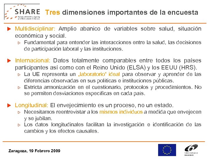 Tres dimensiones importantes de la encuesta u Multidisciplinar: Amplio abanico de variables sobre salud,