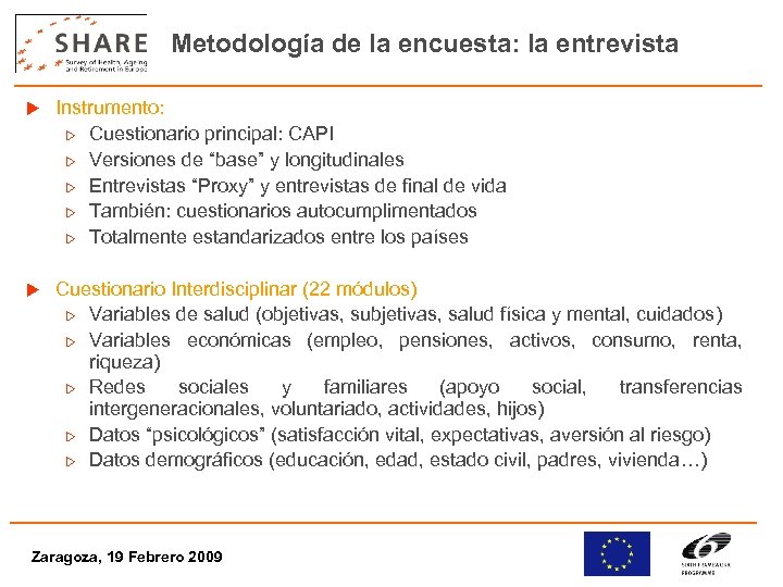 Metodología de la encuesta: la entrevista u Instrumento: w Cuestionario principal: CAPI w Versiones