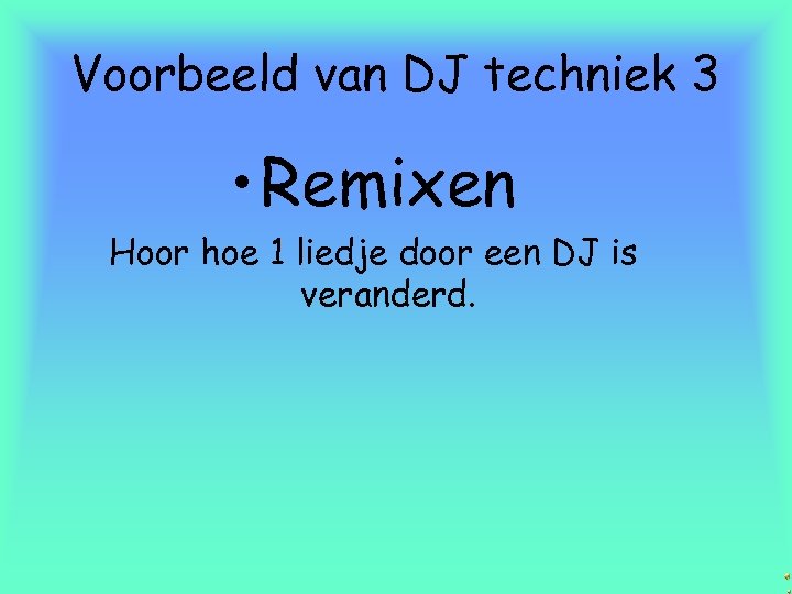 Voorbeeld van DJ techniek 3 • Remixen Hoor hoe 1 liedje door een DJ