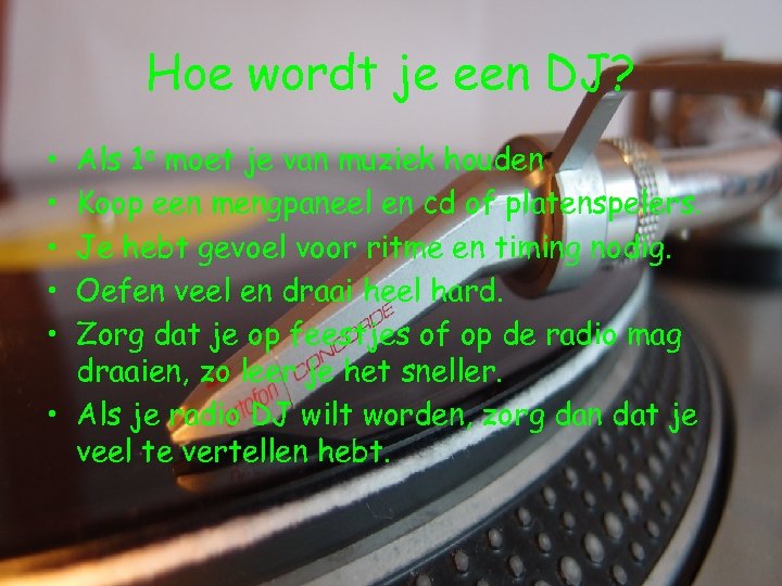 Hoe wordt je een DJ? • • • Als 1 e moet je van