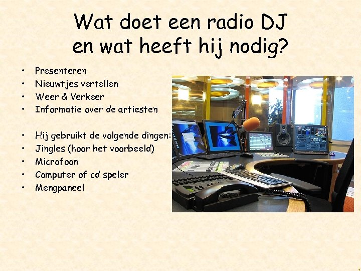Wat doet een radio DJ en wat heeft hij nodig? • • Presenteren Nieuwtjes