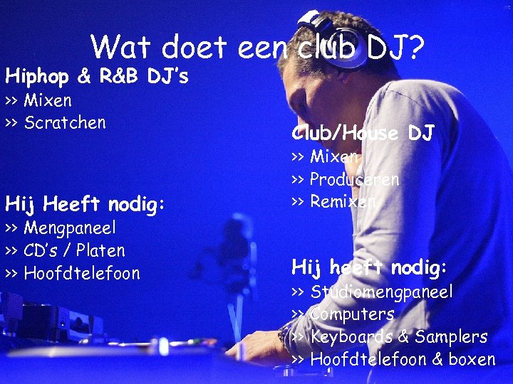 Wat doet een club DJ? Hiphop & R&B DJ’s >> Mixen >> Scratchen Hij
