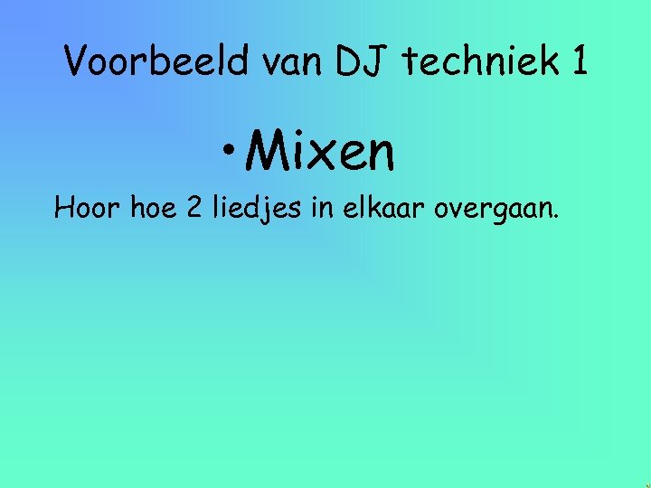 Voorbeeld van DJ techniek 1 • Mixen Hoor hoe 2 liedjes in elkaar overgaan.