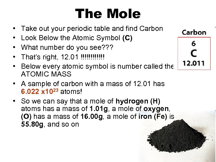 The Mole • • • Take out your periodic table and find Carbon Look