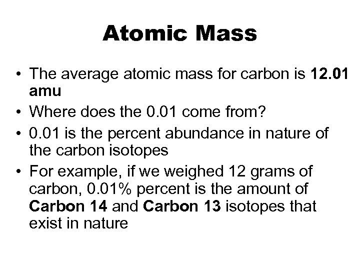 Atomic Mass • The average atomic mass for carbon is 12. 01 amu •