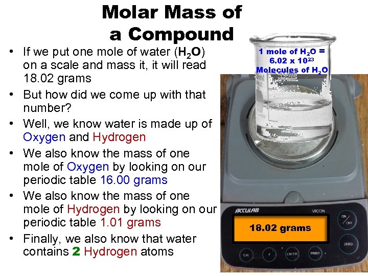 Molar Mass of a Compound • If we put one mole of water (H