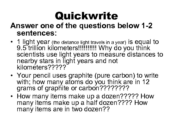 Quickwrite Answer one of the questions below 1 -2 sentences: • 1 light year