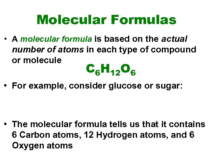Molecular Formulas • A molecular formula is based on the actual number of atoms