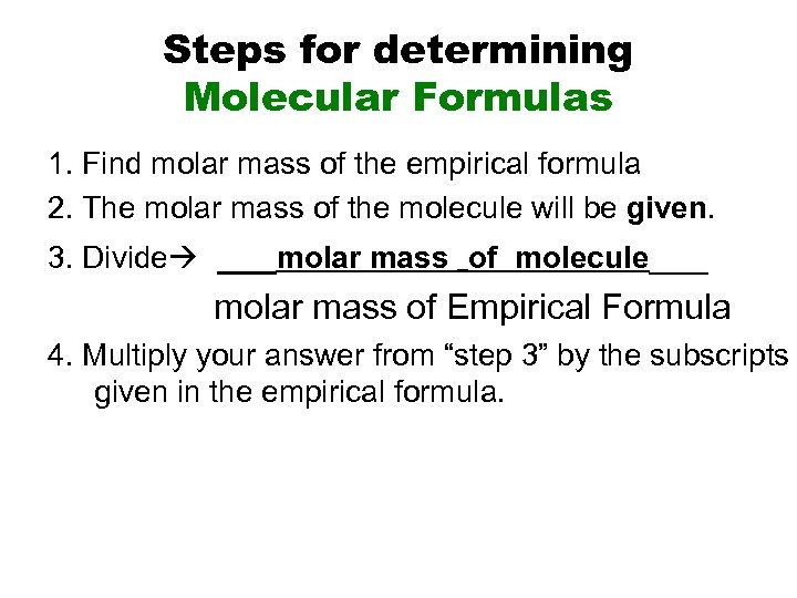 Steps for determining Molecular Formulas 1. Find molar mass of the empirical formula 2.