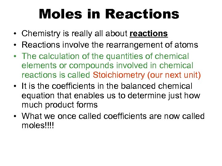 Moles in Reactions • Chemistry is really all about reactions • Reactions involve the