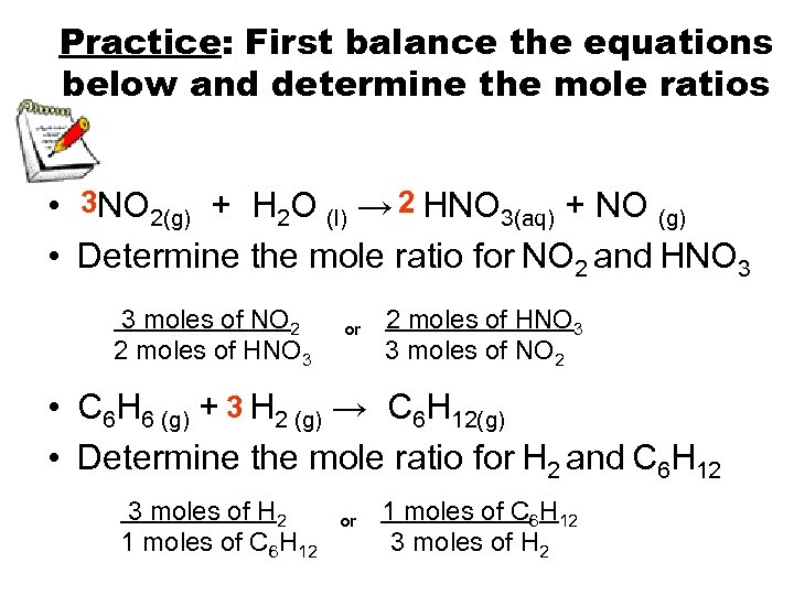 Practice: First balance the equations below and determine the mole ratios • 3 NO